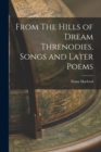 Image for From The Hills of Dream Threnodies, Songs and Later Poems
