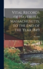 Image for Vital Records of Haverhill, Massachusetts, to the end of the Year 1849