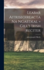 Image for Leabar Aitriseoireacta na NGaedeal = Gill&#39;s Irish Reciter
