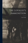 Image for The Loyalist&#39;s Ammunition
