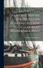 Image for An Oration Delivered Before the Wesleyan Academy Alumni Association at Wilbraham, Mass