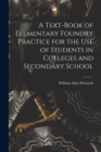 Image for A Text-book of Elementary Foundry Practice for the Use of Students in Colleges and Secondary School