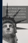 Image for They Who Knock at Our Gates A Complete Gospel of Immigration
