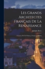 Image for Les grands architectes francais de la Renaissance : P. Lescot, Ph. de l&#39;Orme, J. Goujon, J. Bullant