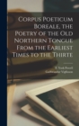 Image for Corpus Poeticum Boreale, the Poetry of the old Northern Tongue From the Earliest Times to the Thirte