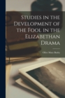 Image for Studies in the Development of the Fool in the Elizabethan Drama