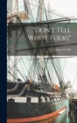 Image for &quot;Don&#39;t Tell White Folks&quot;