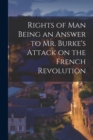 Image for Rights of Man Being an Answer to Mr. Burke&#39;s Attack on the French Revolution
