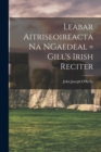 Image for Leabar Aitriseoireacta na NGaedeal = Gill&#39;s Irish Reciter