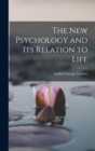 Image for The New Psychology and Its Relation to Life
