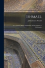 Image for Ishmael : Or, a Natural History of Islamism, and its Relation to Christianity