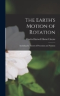 Image for The Earth&#39;s Motion of Rotation : Including the Theory of Precession and Nutation