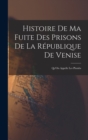 Image for Histoire De Ma Fuite Des Prisons De La Republique De Venise : Qu&#39;On Appelle Les Plombs