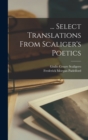 Image for ... Select Translations From Scaliger&#39;s Poetics