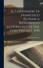 Image for Il Canzoniere Di Francesco Petrarca Riprodotto Letteralmente Dal Cod. Vat. Lat. 3195