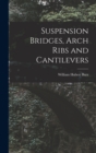 Image for Suspension Bridges, Arch Ribs and Cantilevers