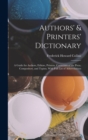 Image for Authors&#39; &amp; Printers&#39; Dictionary : A Guide for Authors, Editors, Printers, Correctors of the Press, Compositors, and Typists, With Full List of Abbreviations
