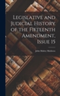 Image for Legislative and Judicial History of the Fifteenth Amendment, Issue 15
