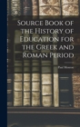 Image for Source Book of the History of Education for the Greek and Roman Period