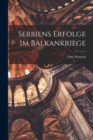 Image for Serbiens Erfolge Im Balkankriege