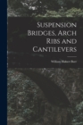 Image for Suspension Bridges, Arch Ribs and Cantilevers