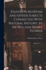 Image for Essays On Museums and Other Subjects Connected With Natural History, by Sir William Henry Flower