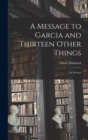 Image for A Message to Garcia and Thirteen Other Things : As Written