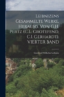 Image for Leibnizens Gesammelte Werke, Herausg. Von G.H. Pertz (C.L. Grotefend, C.I. Gerhardt). VIERTER BAND
