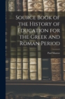 Image for Source Book of the History of Education for the Greek and Roman Period