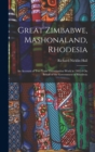 Image for Great Zimbabwe, Mashonaland, Rhodesia : An Account of Two Years&#39; Examination Work in 1902-4 On Behalf of the Government of Rhodesia