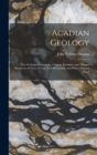 Image for Acadian Geology : The Geological Structure, Organic Remains, and Mineral Resources of Nova Scotia, New Brunswick, and Prince Edward Island