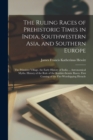 Image for The Ruling Races of Prehistoric Times in India, Southwestern Asia, and Southern Europe