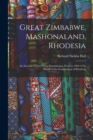 Image for Great Zimbabwe, Mashonaland, Rhodesia : An Account of Two Years&#39; Examination Work in 1902-4 On Behalf of the Government of Rhodesia