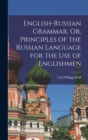 Image for English-Russian Grammar, Or, Principles of the Russian Language for the Use of Englishmen