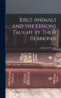 Image for Bible Animals and the Lessons Taught by Them (Sermons)