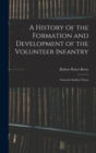 Image for A History of the Formation and Development of the Volunteer Infantry : From the Earliest Times