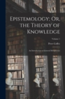 Image for Epistemology; Or, the Theory of Knowledge : An Introduction to General Metaphysics; Volume 1