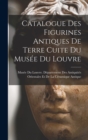 Image for Catalogue Des Figurines Antiques De Terre Cuite Du Musee Du Louvre