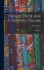 Image for Trente-Deux Ans A Travers L&#39;islam : (1832-1864)