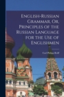 Image for English-Russian Grammar, Or, Principles of the Russian Language for the Use of Englishmen