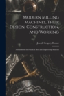 Image for Modern Milling Machines, Their Design, Construction, and Working : A Handbook for Practical Men and Engineering Students