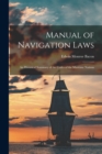Image for Manual of Navigation Laws : An Historical Summary of the Codes of the Maritime Nations