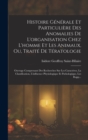 Image for Histoire Generale Et Particuliere Des Anomalies De L&#39;organisation Chez L&#39;homme Et Les Animaux, Ou, Traite De Teratologie