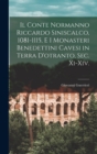 Image for Il Conte Normanno Riccardo Siniscalco, 1081-1115, E I Monasteri Benedettini Cavesi in Terra D&#39;otranto, Sec. Xi-Xiv.