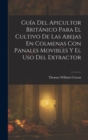 Image for Guia Del Apicultor Britanico Para El Cultivo De Las Abejas En Colmenas Con Panales Movibles Y El Uso Del Extractor