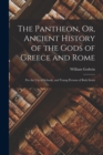 Image for The Pantheon, Or, Ancient History of the Gods of Greece and Rome : For the Use of Schools, and Young Persons of Both Sexes