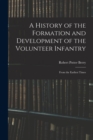 Image for A History of the Formation and Development of the Volunteer Infantry : From the Earliest Times