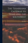 Image for The Texarkana Gateway to Texas and the Southwest