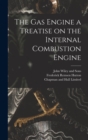 Image for The Gas Engine a Treatise on the Internal Combustion Engine