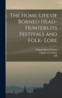 Image for The Home-Life of Borneo Head-Hunters Its Festivals and Folk- Lore